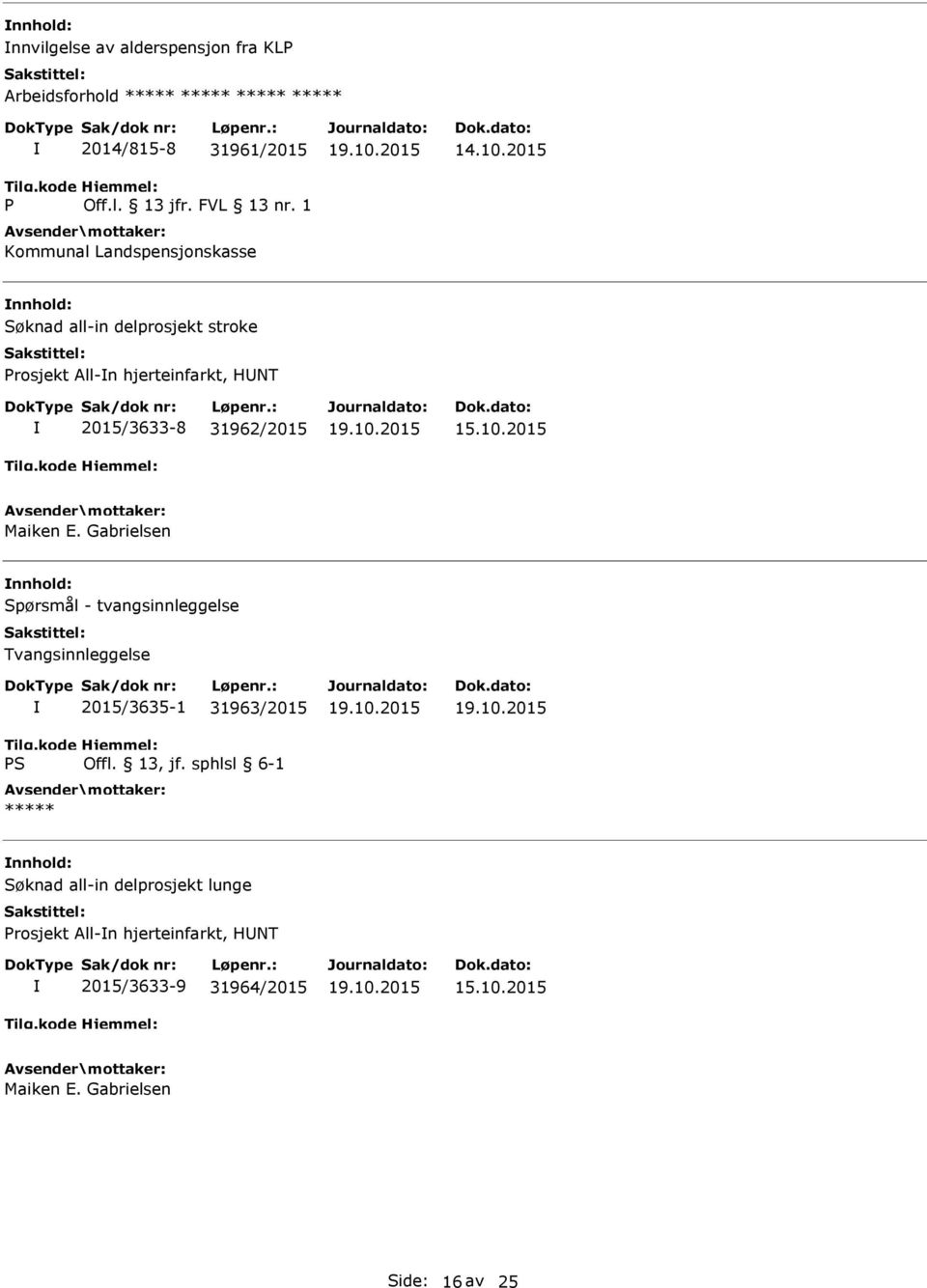 2015 Søknad all-in delprosjekt stroke rosjekt All-n hjerteinfarkt, HNT 2015/3633-8 31962/2015 Spørsmål -