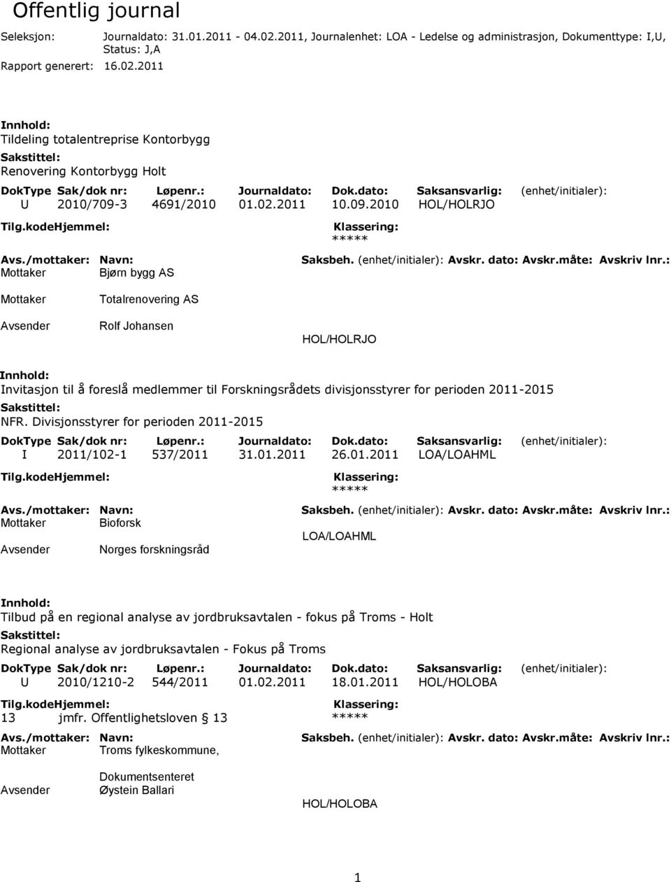 2011, Journalenhet: LOA - Ledelse og administrasjon, Dokumenttype: I,U, Status: J,A Tildeling totalentreprise Kontorbygg Renovering Kontorbygg Holt U 2010/709-