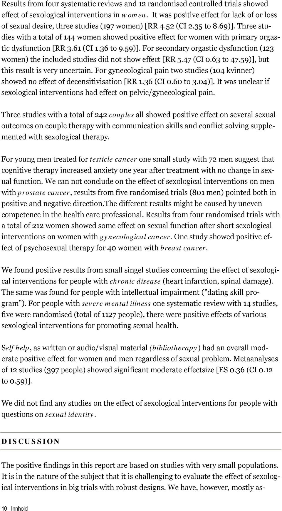 Three studies with a total of 144 women showed positive effect for women with primary orgastic dysfunction [RR 3.61 (CI 1.36 to 9.59)].