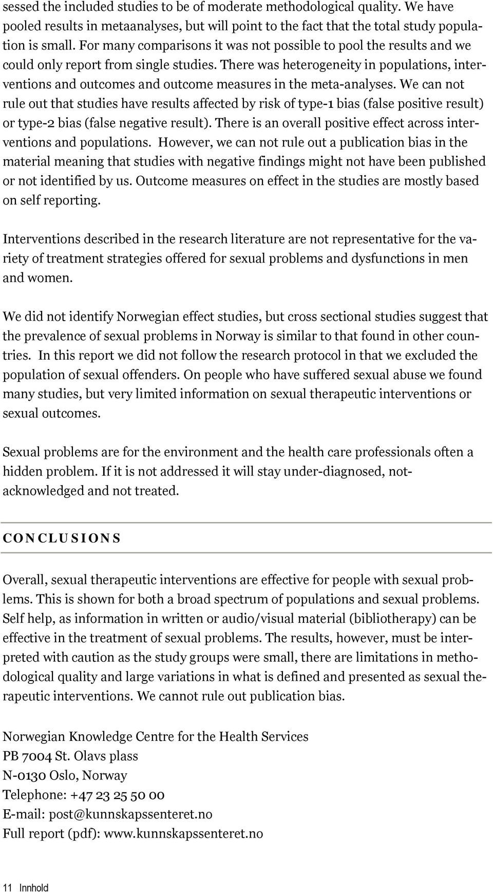 There was heterogeneity in populations, interventions and outcomes and outcome measures in the meta-analyses.