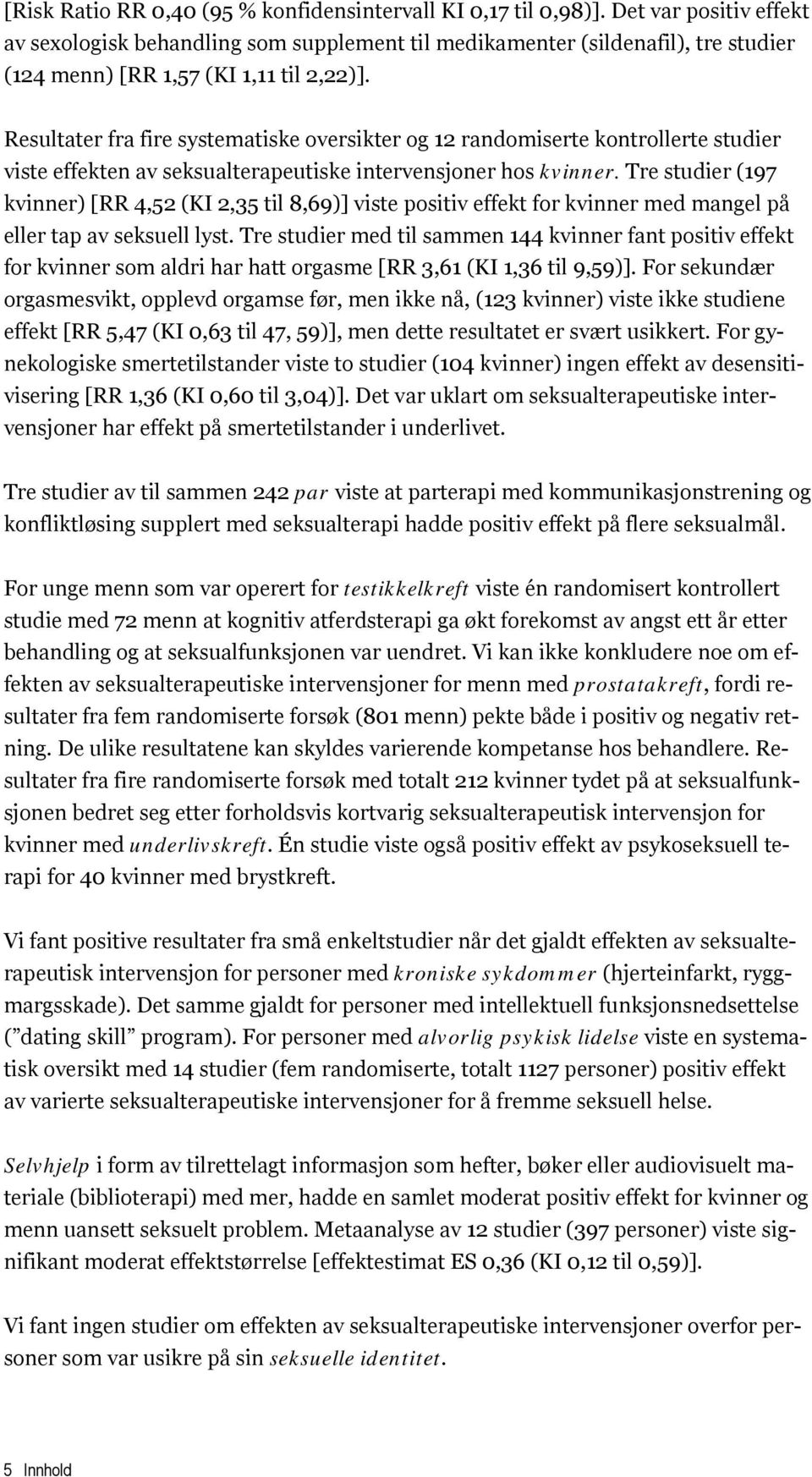 Resultater fra fire systematiske oversikter og 12 randomiserte kontrollerte studier viste effekten av seksualterapeutiske intervensjoner hos kvinner.