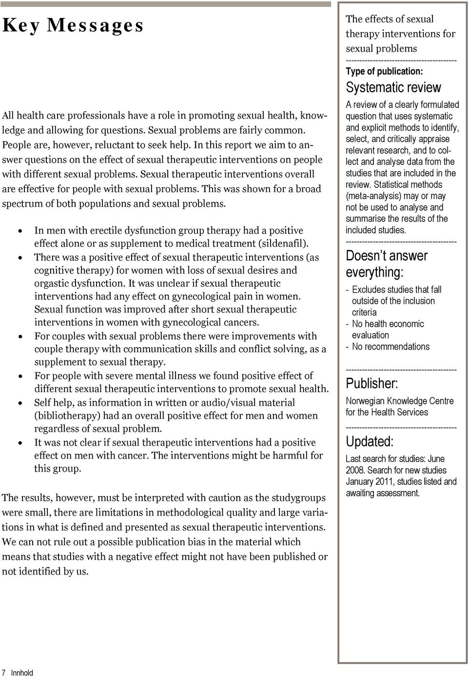 Sexual therapeutic interventions overall are effective for people with sexual problems. This was shown for a broad spectrum of both populations and sexual problems.