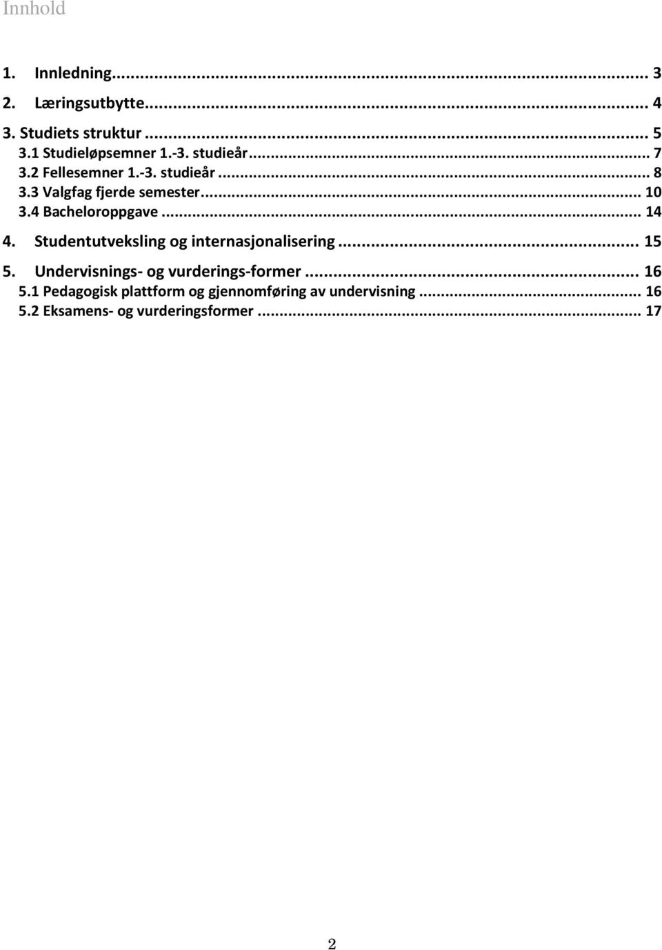 .. 14 4. Studentutveksling og internasjonalisering... 15 5. Undervisnings- og vurderings-former... 16 5.