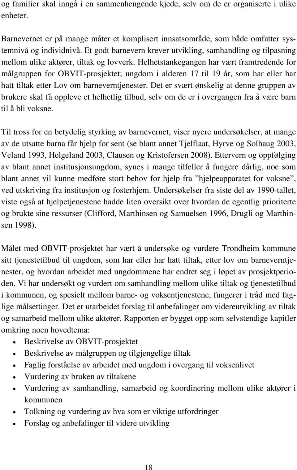 Helhetstankegangen har vært framtredende for målgruppen for OBVIT-prosjektet; ungdom i alderen 17 til 19 år, som har eller har hatt tiltak etter Lov om barneverntjenester.