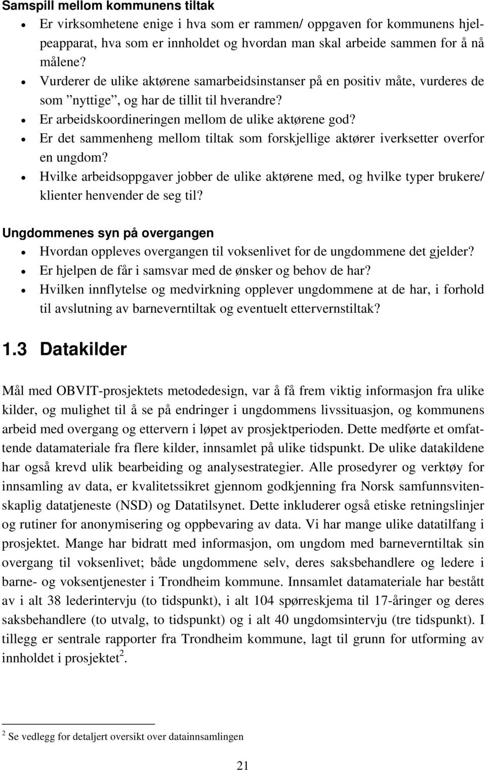 Er det sammenheng mellom tiltak som forskjellige aktører iverksetter overfor en ungdom? Hvilke arbeidsoppgaver jobber de ulike aktørene med, og hvilke typer brukere/ klienter henvender de seg til?