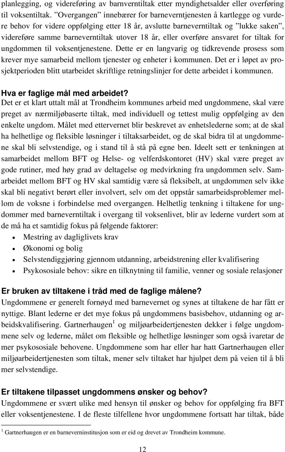 eller overføre ansvaret for tiltak for ungdommen til voksentjenestene. Dette er en langvarig og tidkrevende prosess som krever mye samarbeid mellom tjenester og enheter i kommunen.