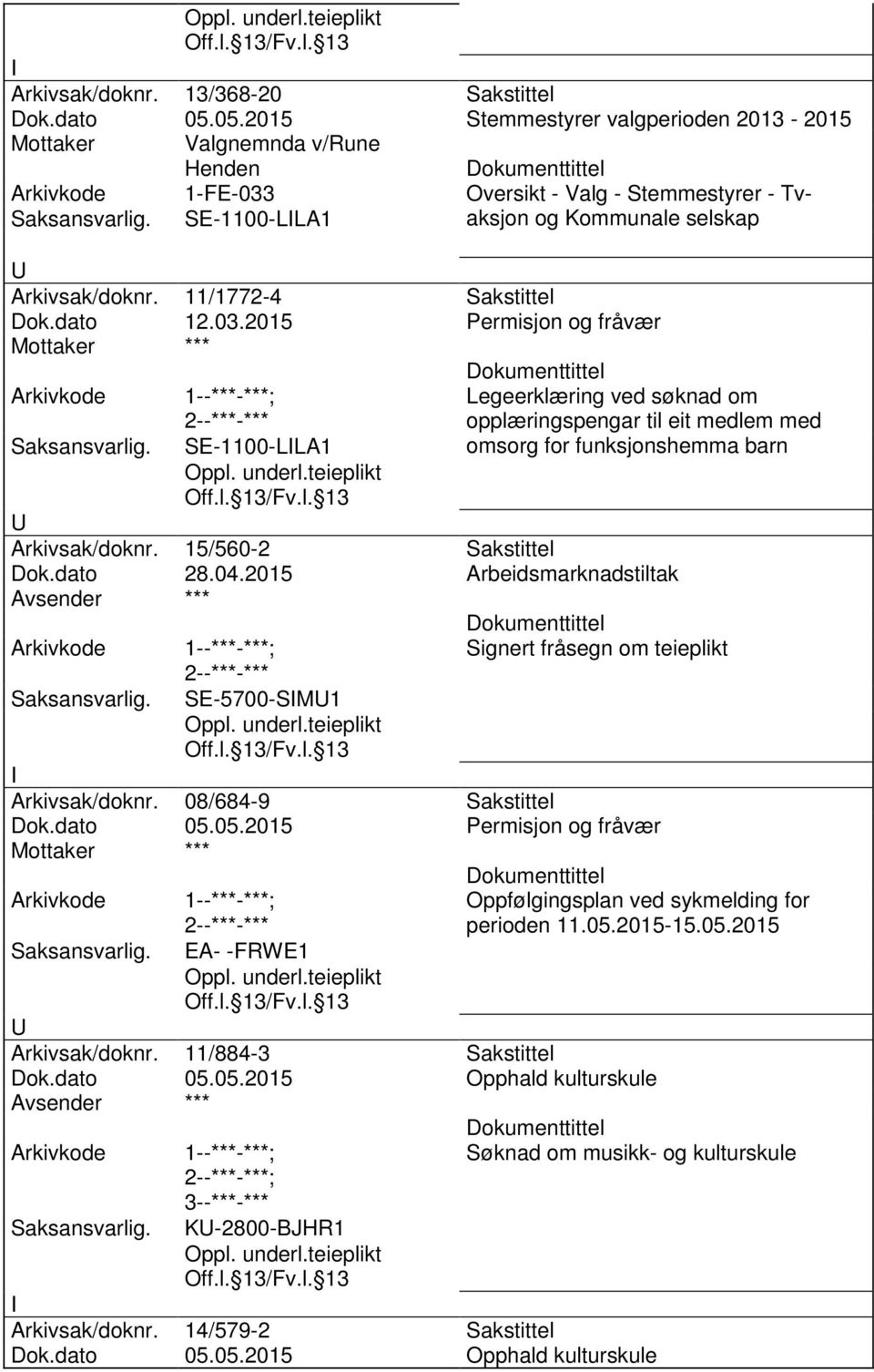 11/1772-4 Sakstittel Dok.dato 12.03.2015 Permisjon og fråvær Mottaker *** SE-1100-LLA1 Legeerklæring ved søknad om opplæringspengar til eit medlem med omsorg for funksjonshemma barn Arkivsak/doknr.