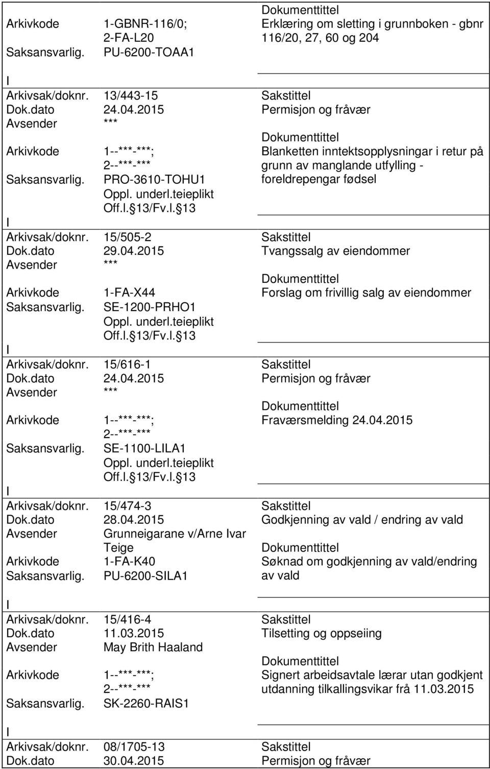 2015 Permisjon og fråvær PRO-3610-TOH1 Blanketten inntektsopplysningar i retur på grunn av manglande utfylling - foreldrepengar fødsel Arkivsak/doknr. 15/505-2 Sakstittel Dok.dato 29.04.