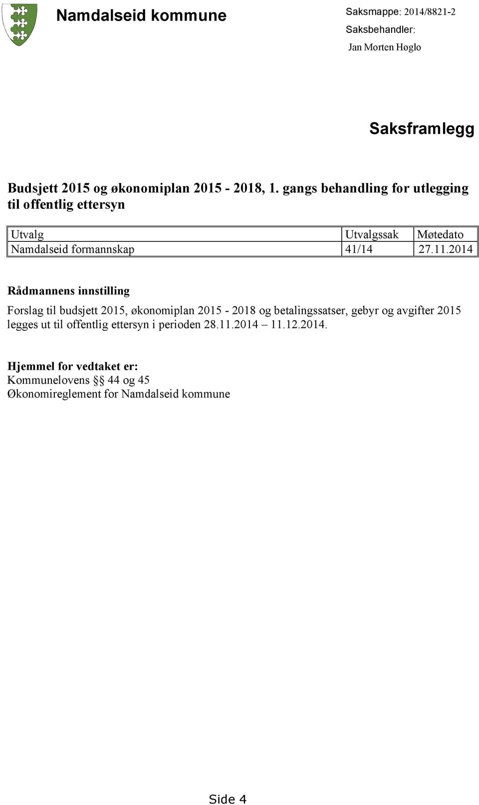 2014 Rådmannens innstilling Forslag til budsjett 2015, økonomiplan 2015-2018 og betalingssatser, gebyr og avgifter 2015 legges ut