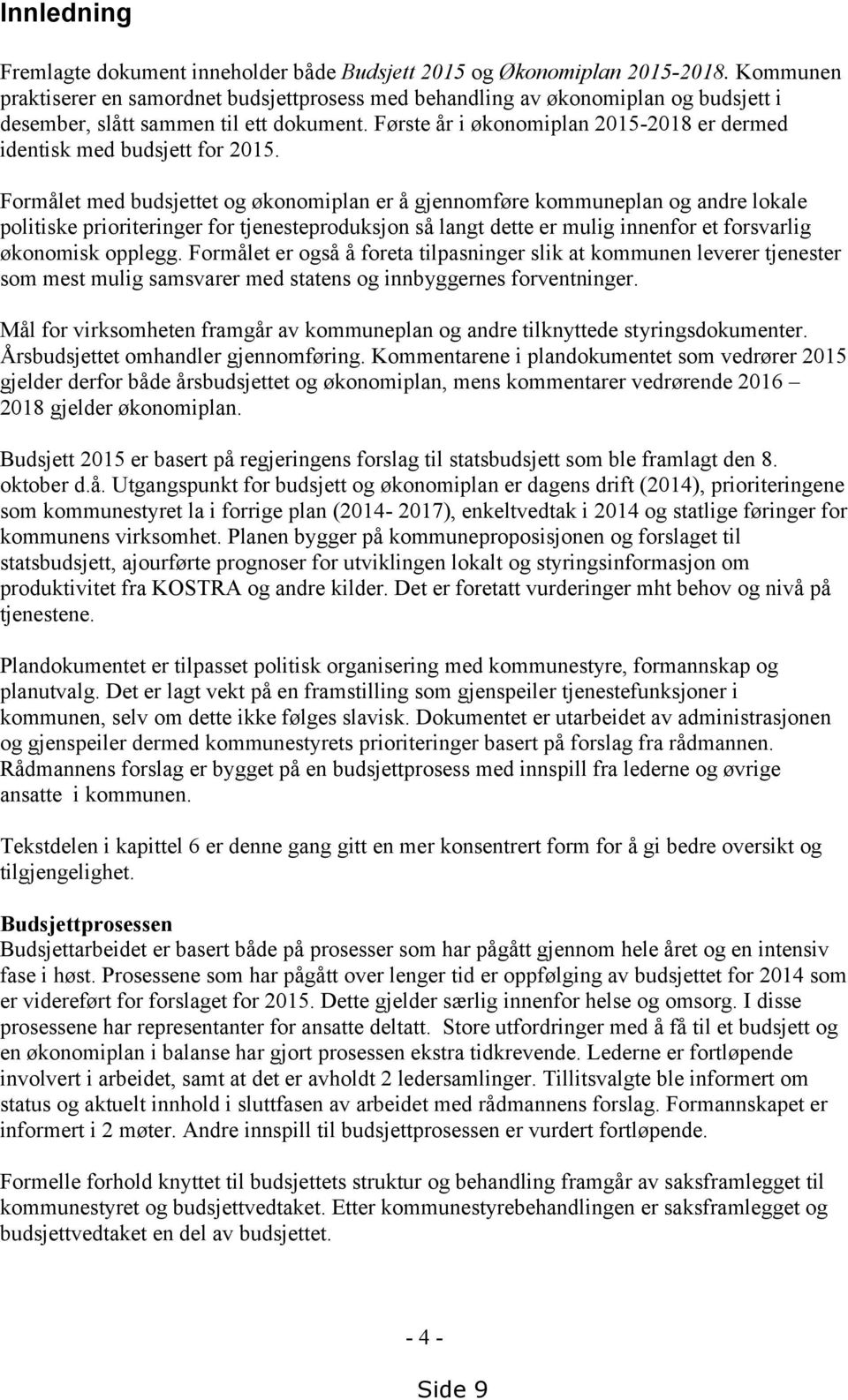 Første år i økonomiplan 2015-2018 er dermed identisk med budsjett for 2015.