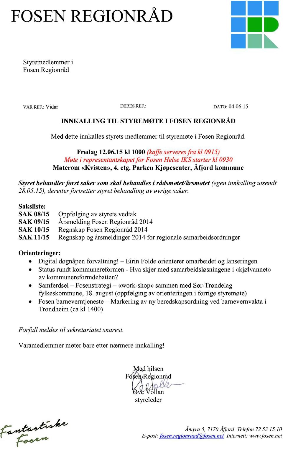 15 kl 1000 (kaffe serveres fra kl 0915) Møte i representantskapet for Fosen Helse IKS starter kl 0930 M øterom «Kvisten», 4. etg.