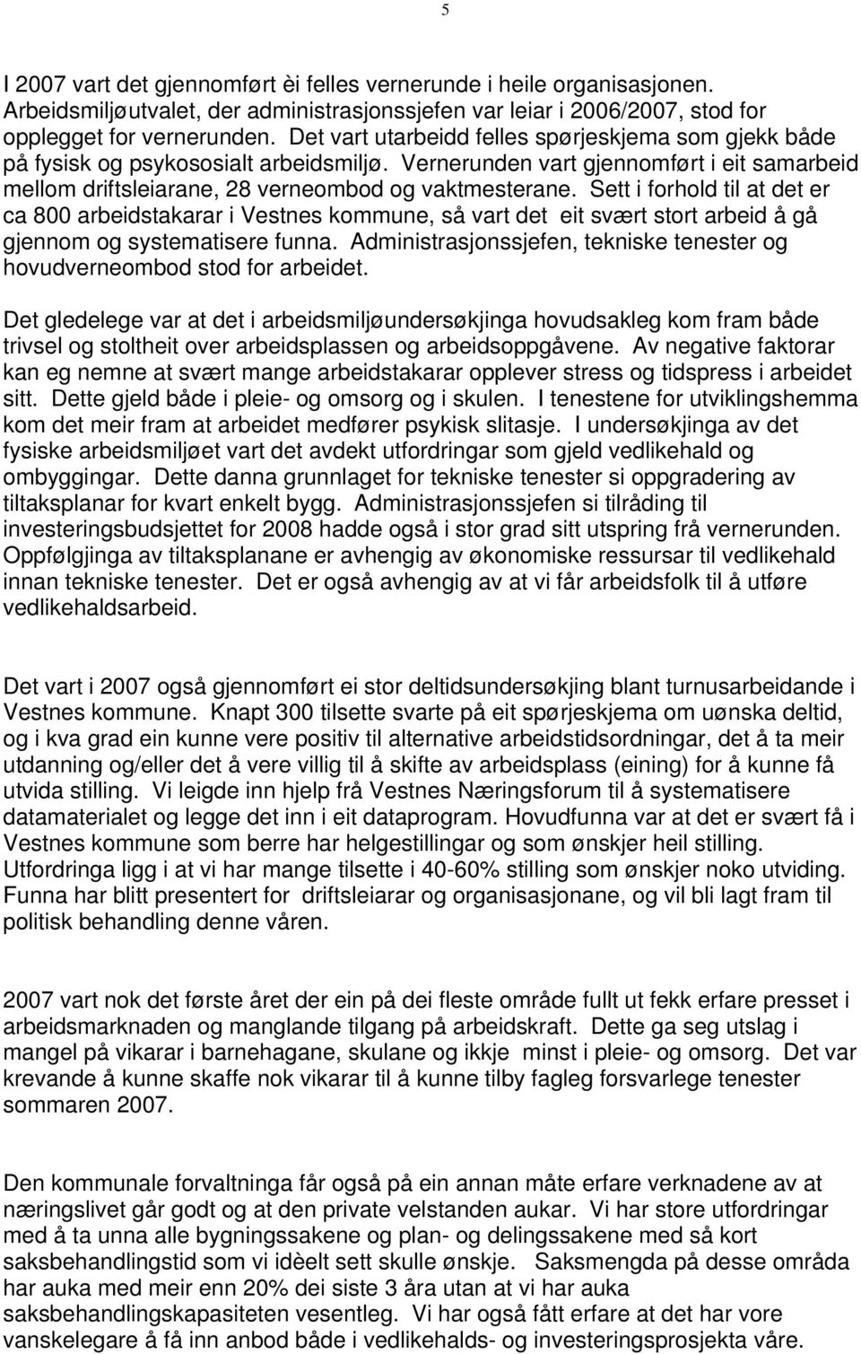 Sett i forhold til at det er ca 800 arbeidstakarar i Vestnes kommune, så vart det eit svært stort arbeid å gå gjennom og systematisere funna.