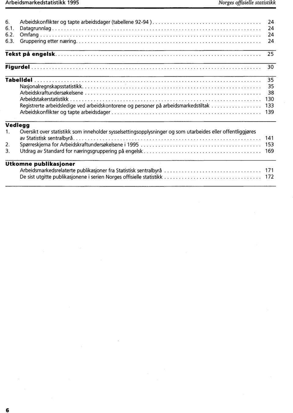 arbeidskontorene og personer på arbeidsmarkedstiltak 33 Arbeidskonflikter og tapte arbeidsdager 39 Vedlegg.