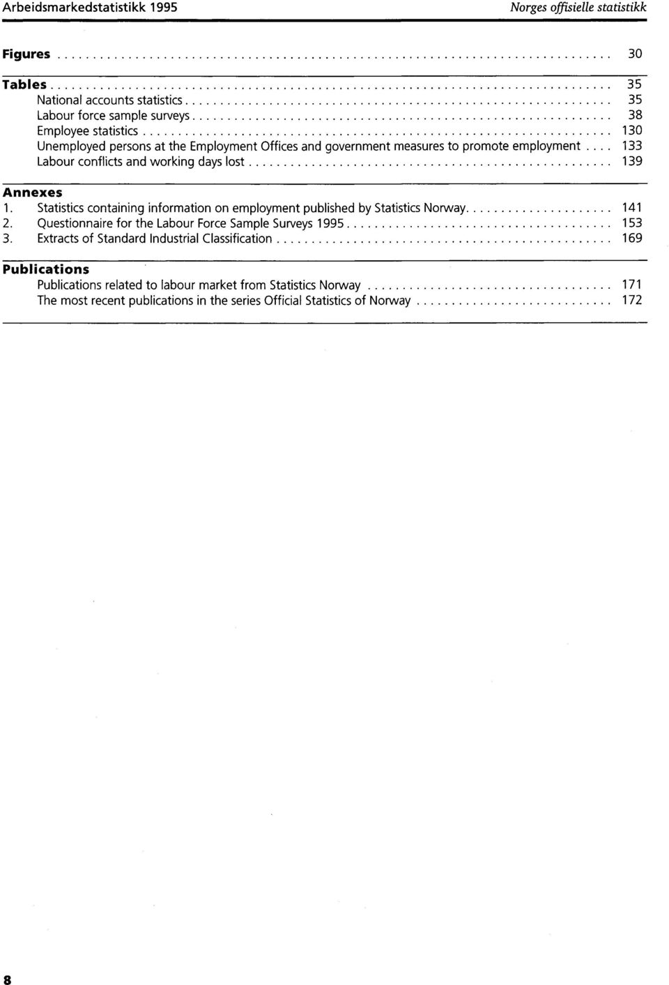 Statistics containing information on employment published by Statistics Norway 4. Questionnaire for the Labour Force Sample Surveys 995 53 3.