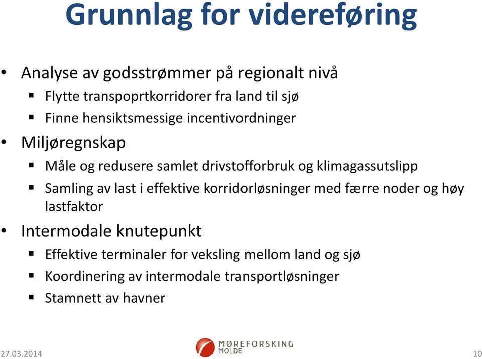 Samling av last i effektive korridorløsninger med færre noder og høy lastfaktor Intermodale knutepunkt Effektive