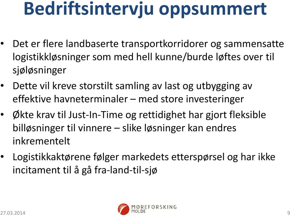 med store investeringer Økte krav til Just-In-Time og rettidighet har gjort fleksible billøsninger til vinnere slike