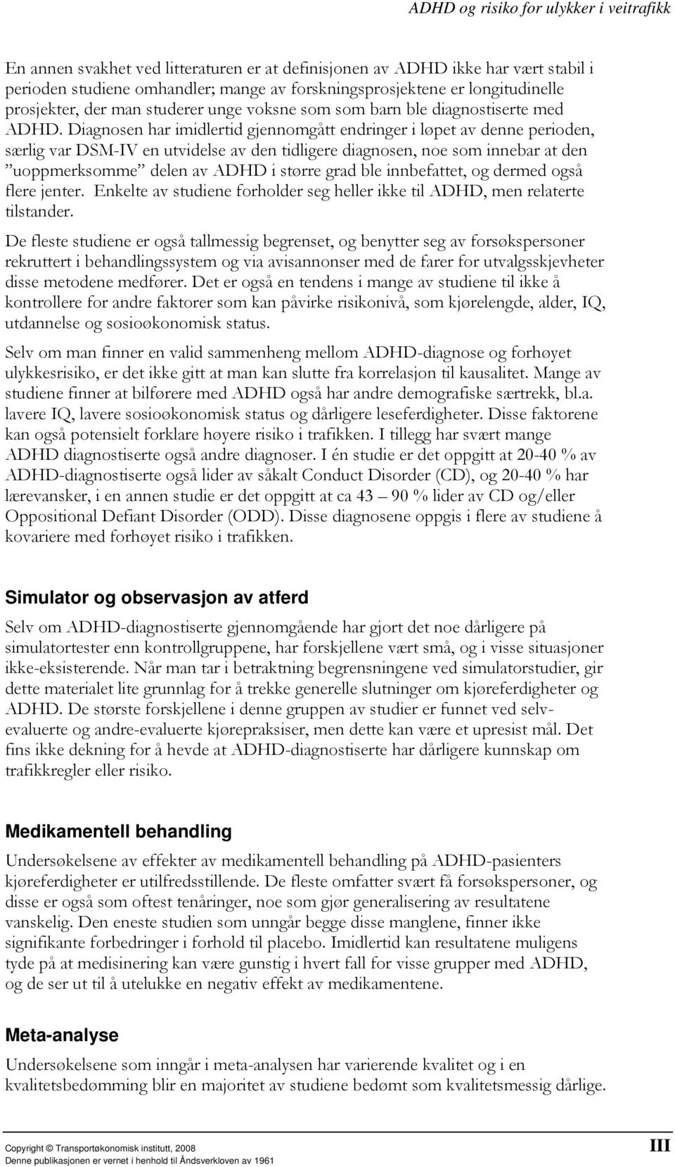 Diagnosen har imidlertid gjennomgått endringer i løpet av denne perioden, særlig var DSM-IV en utvidelse av den tidligere diagnosen, noe som innebar at den uoppmerksomme delen av ADHD i større grad