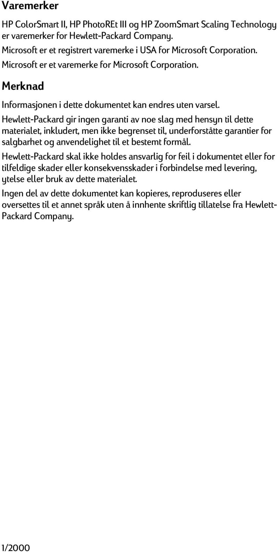 Hewlett-Packard gir ingen garanti av noe slag med hensyn til dette materialet, inkludert, men ikke begrenset til, underforståtte garantier for salgbarhet og anvendelighet til et bestemt formål.