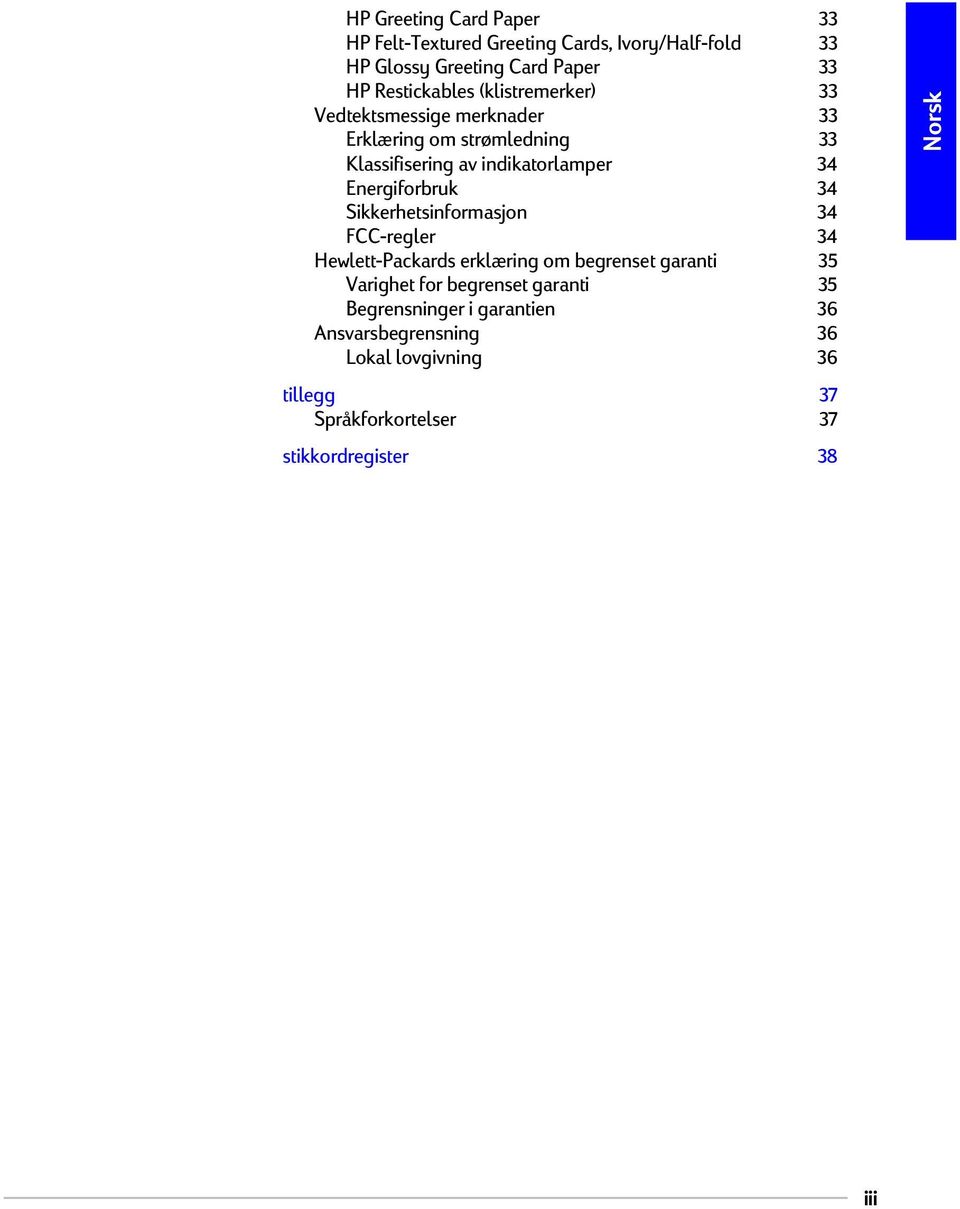 34 Sikkerhetsinformasjon 34 FCC-regler 34 Hewlett-Packards erklæring om begrenset garanti 35 Varighet for begrenset garanti 35