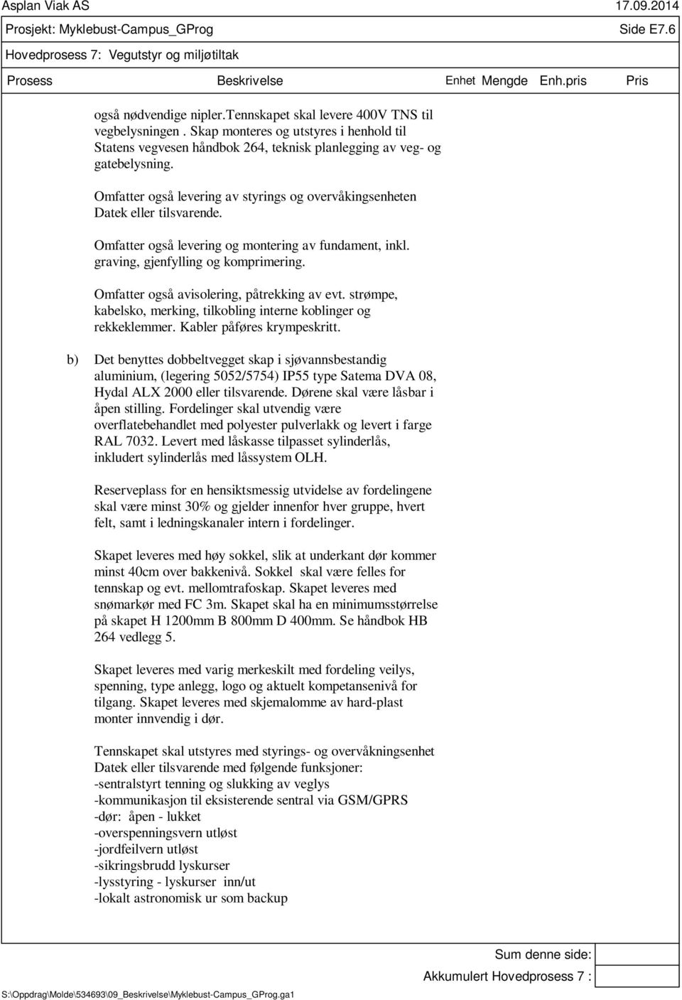 Omfatter også levering og montering av fundament, inkl. graving, gjenfylling og komprimering. Omfatter også avisolering, påtrekking av evt.