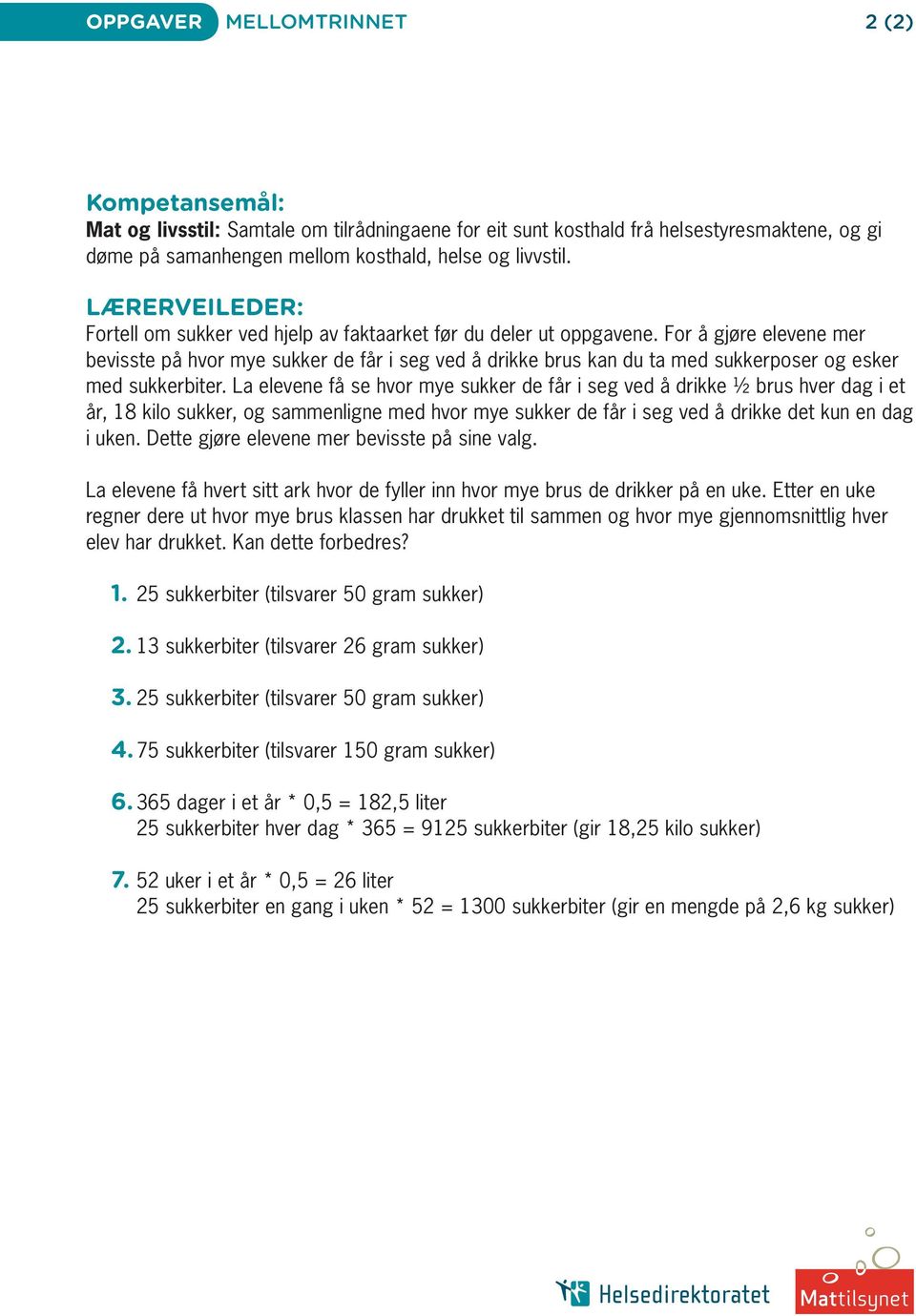 For å gjøre elevene mer bevisste på hvor mye sukker de får i seg ved å drikke brus kan du ta med sukkerposer og esker med sukkerbiter.