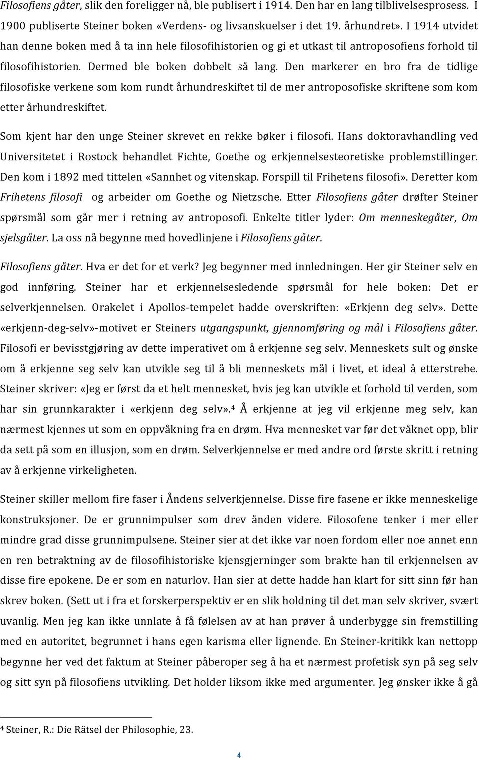 Den markerer en bro fra de tidlige filosofiske verkene som kom rundt århundreskiftet til de mer antroposofiske skriftene som kom etter århundreskiftet.