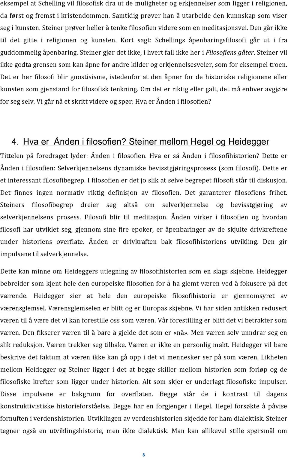 Kort sagt: Schellings åpenbaringsfilosofi går ut i fra guddommelig åpenbaring. Steiner gjør det ikke, i hvert fall ikke her i Filosofiens gåter.