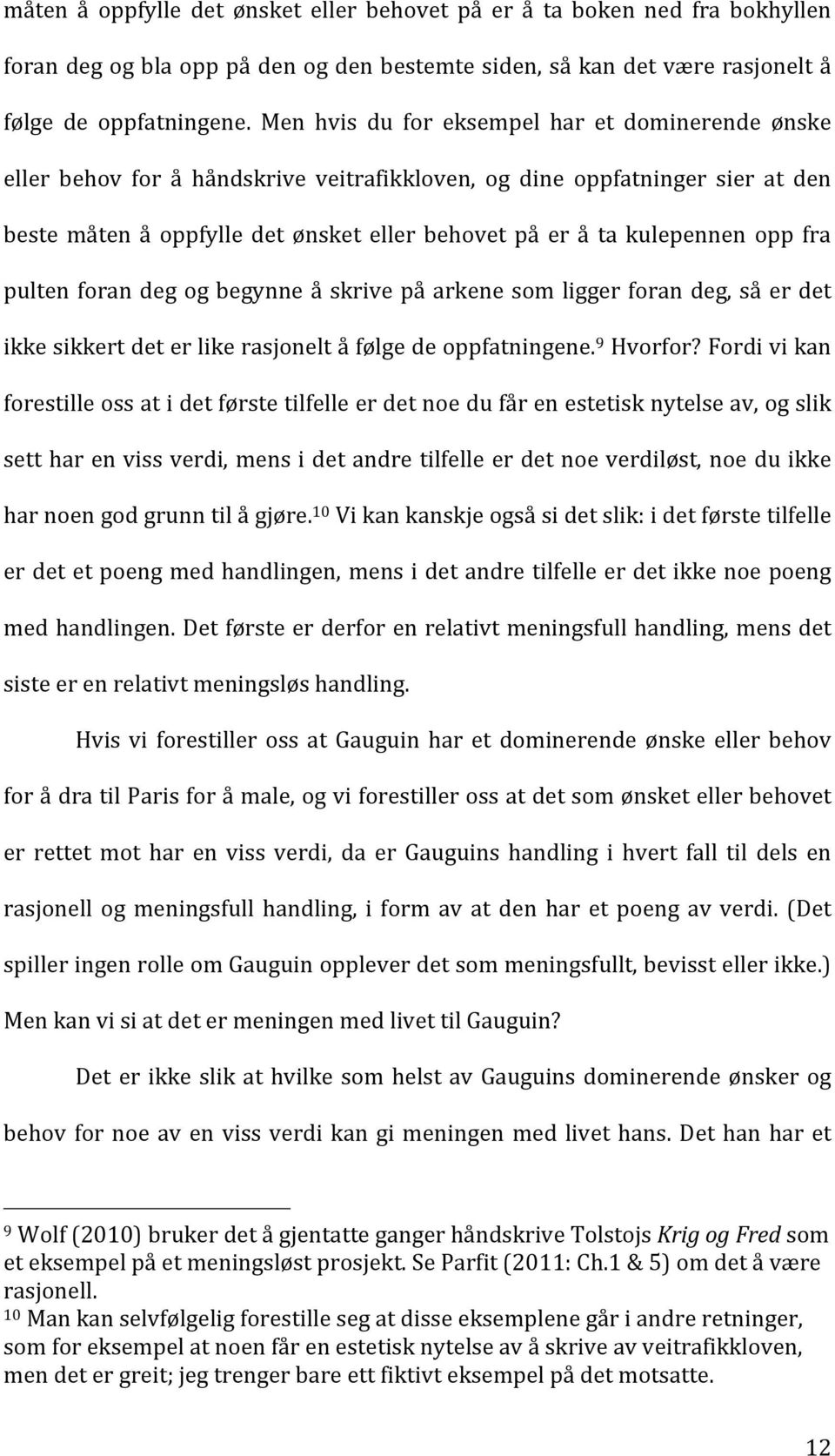 opp fra pulten foran deg og begynne å skrive på arkene som ligger foran deg, så er det ikke sikkert det er like rasjonelt å følge de oppfatningene. 9 Hvorfor?