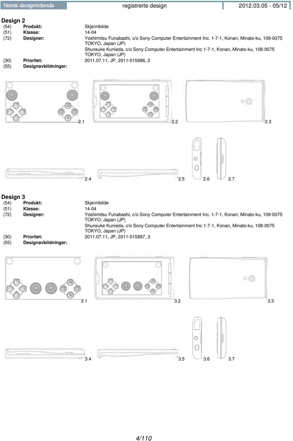 1 2.2 2.3 2.4 2.5 2.6 2.7 Design 3 (54) Produkt: Skjermbilde (51) Klasse: 14-04 (72) Designer: Yoshimitsu Funabashi, c/o Sony Computer Entertainment Inc.