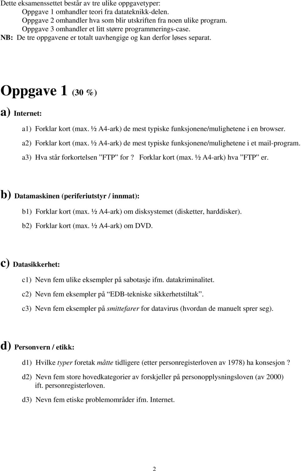 ½ A4-ark) de mest typiske funksjonene/mulighetene i en browser. a2) Forklar kort (max. ½ A4-ark) de mest typiske funksjonene/mulighetene i et mail-program. a3) Hva står forkortelsen FTP for?