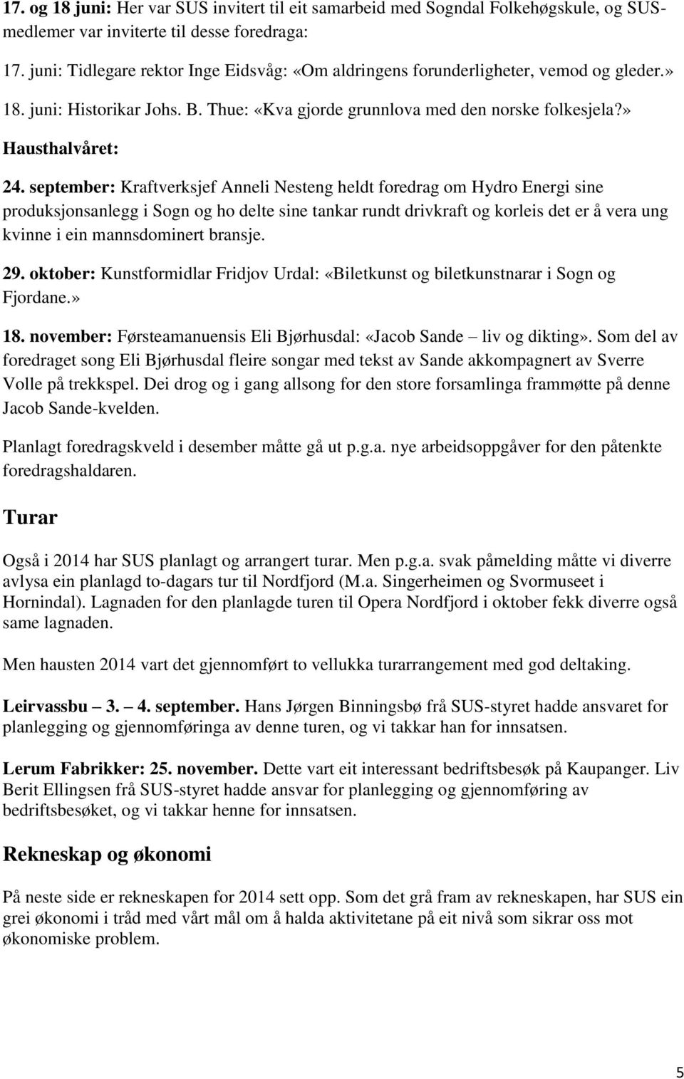 september: Kraftverksjef Anneli Nesteng heldt foredrag om Hydro Energi sine produksjonsanlegg i Sogn og ho delte sine tankar rundt drivkraft og korleis det er å vera ung kvinne i ein mannsdominert