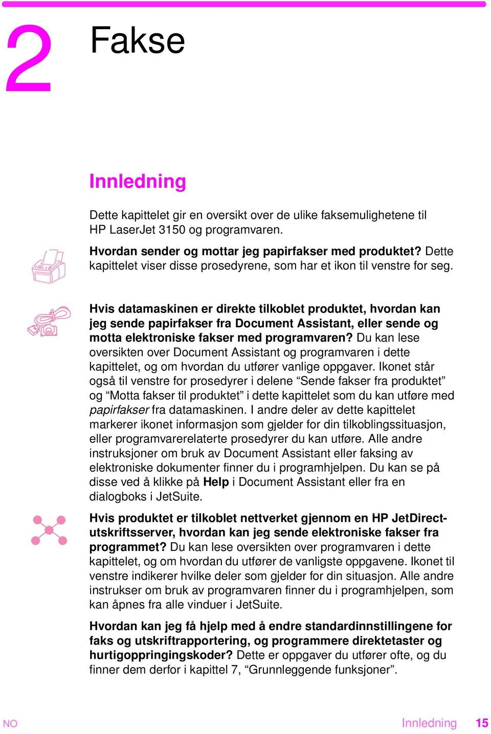 Hvis datamaskinen er direkte tilkoblet produktet, hvordan kan jeg sende papirfakser fra Document Assistant, eller sende og motta elektroniske fakser med programvaren?