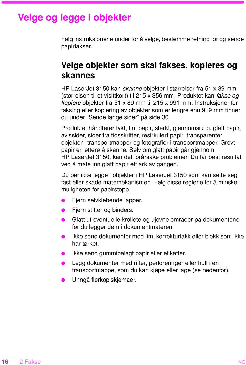 Produktet kan fakse og kopiere objekter fra 51 x 89 mm til 215 x 991 mm. Instruksjoner for faksing eller kopiering av objekter som er lengre enn 919 mm finner du under Sende lange sider på side 30.