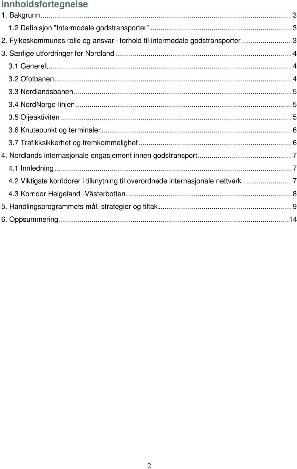 .. 6 3.7 Trafikksikkerhet og fremkommelighet... 6 4. Nordlands internasjonale engasjement innen godstransport... 7 4.