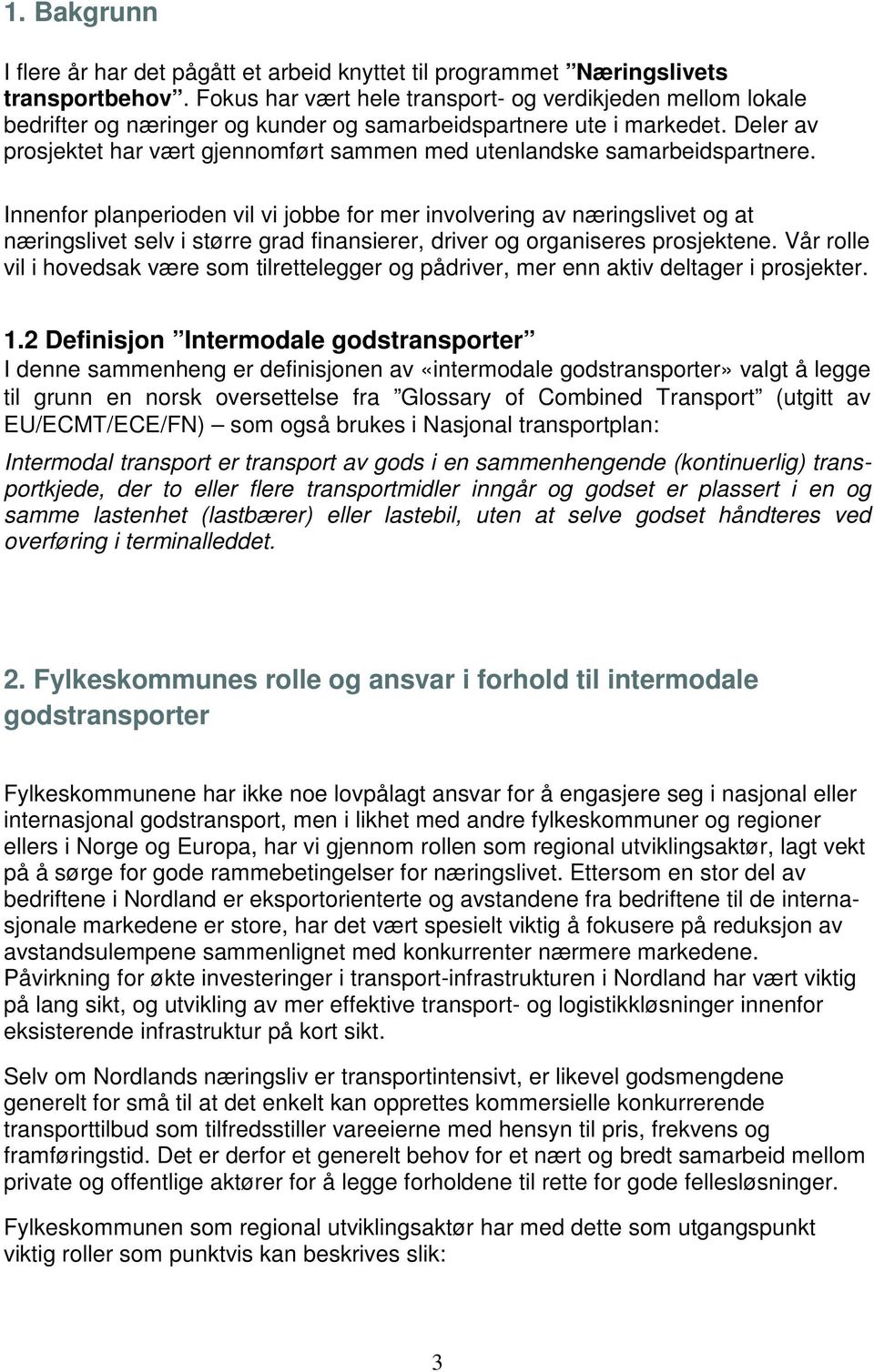 Deler av prosjektet har vært gjennomført sammen med utenlandske samarbeidspartnere.