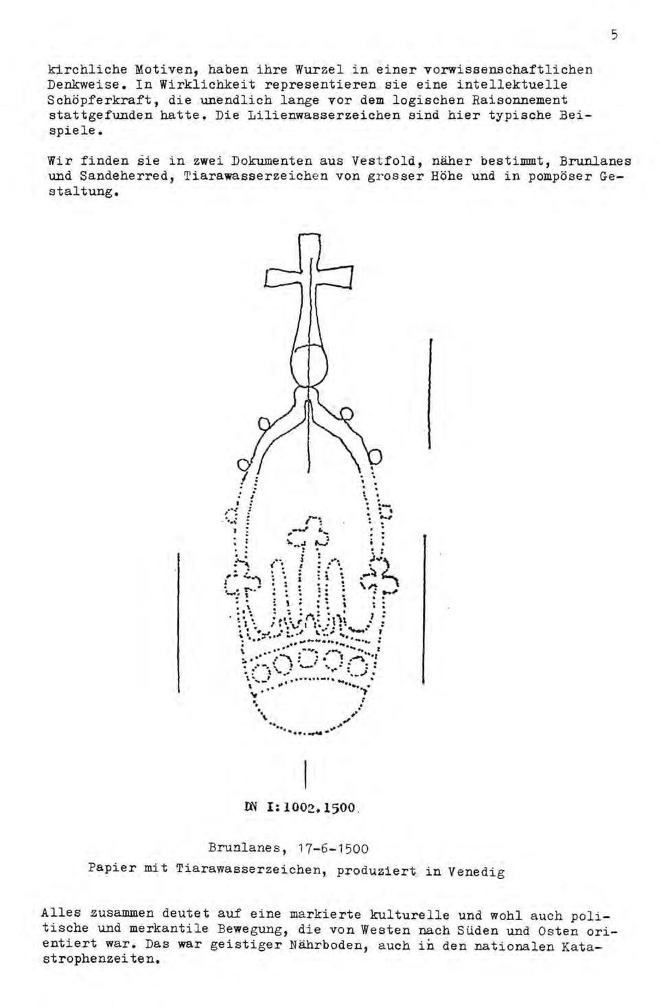 Wir finden sie in zwei Dokumenten aus VestfoId, näher bestimmt, Brunlanes und Sandeherred, Tiarawasserzeichen von grosser Höhe und in pompöser Gestaltung...,, ~..,. '! : ' :,.-." r, : ;-' ~.:,--'.