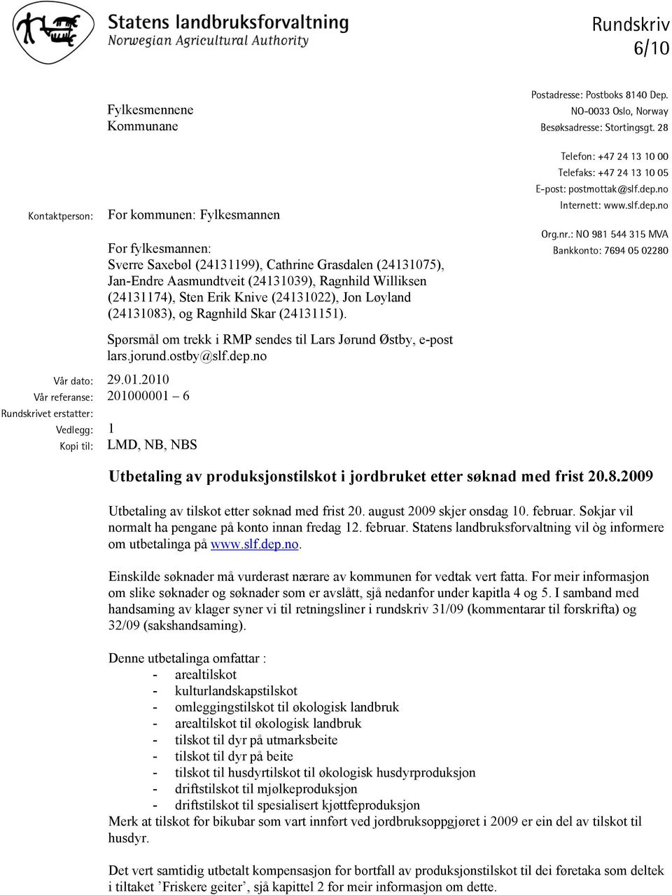 Spørsmål om trekk i RMP sendes til Lars Jørund Østby, e-post lars.jorund.ostby@slf. dep.no 29.01.2010 201000001 6 1 LMD, NB, NBS Postadresse: Postboks 8140 Dep.