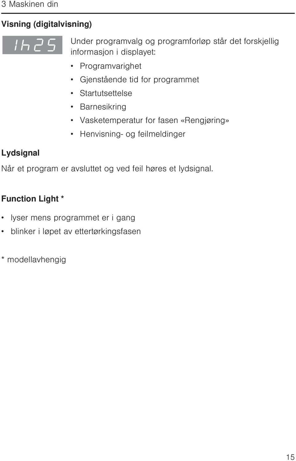 Vasketemperatur for fasen «Rengjøring» Henvisning- og feilmeldinger Når et program er avsluttet og ved feil