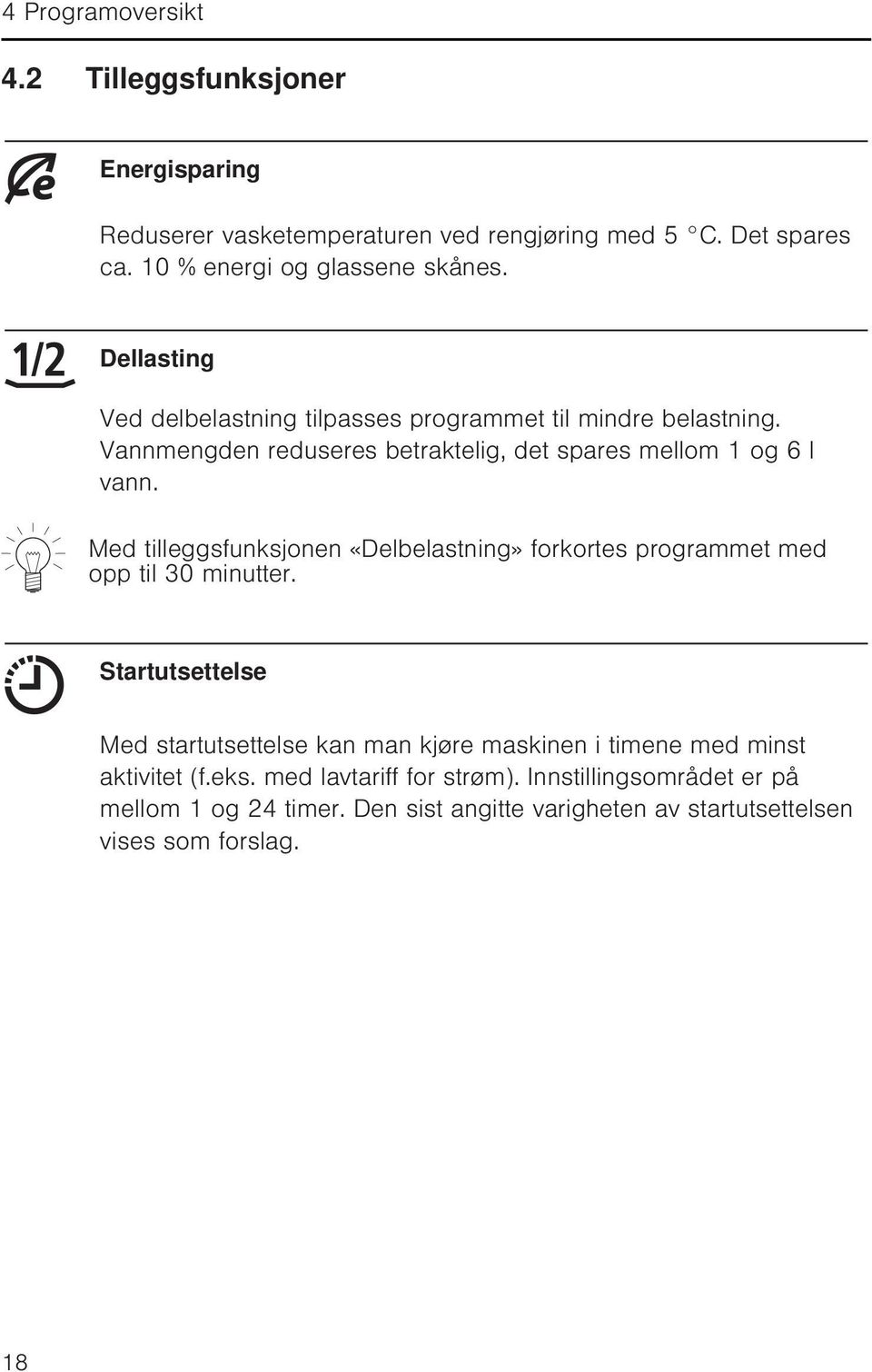 Med tilleggsfunksjonen «Delbelastning» forkortes programmet med opp til 30 minutter.