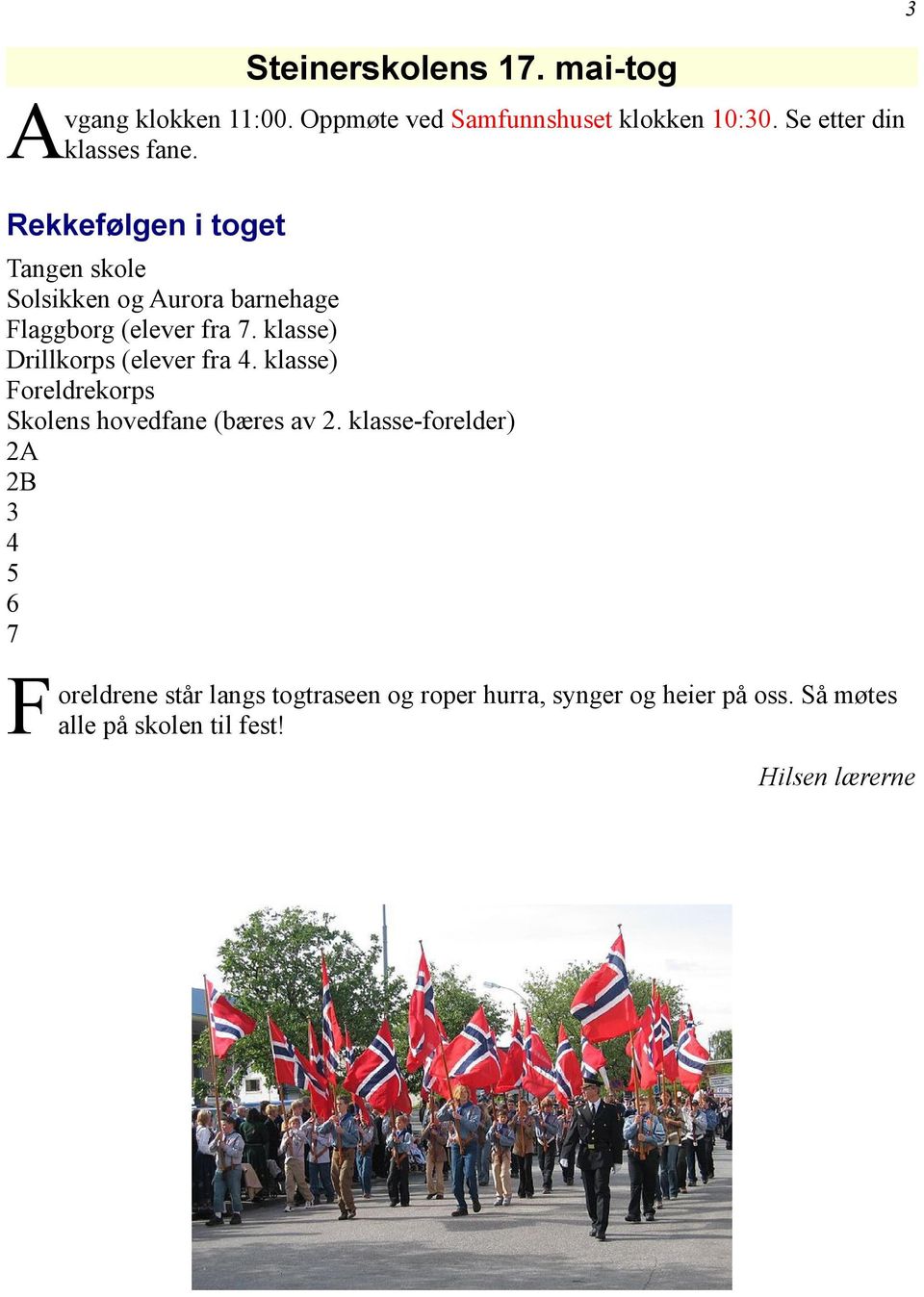 Rekkefølgen i toget Tangen skole Solsikken og Aurora barnehage Flaggborg (elever fra 7.
