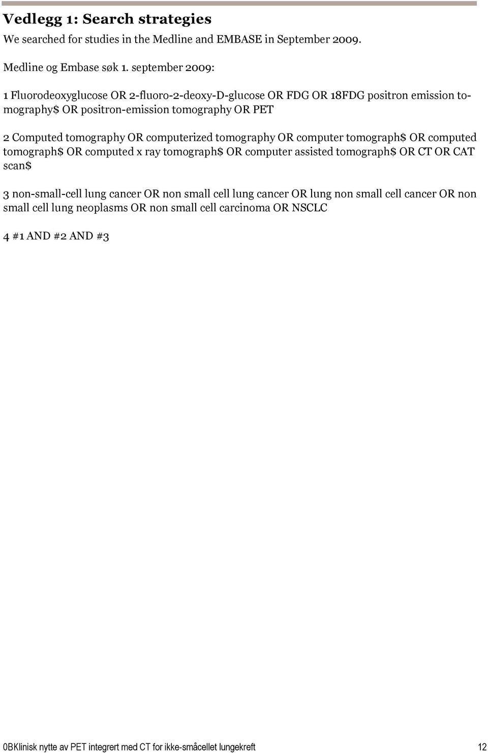 OR computerized tomography OR computer tomograph$ OR computed tomograph$ OR computed x ray tomograph$ OR computer assisted tomograph$ OR CT OR CAT scan$ 3 non-small-cell lung