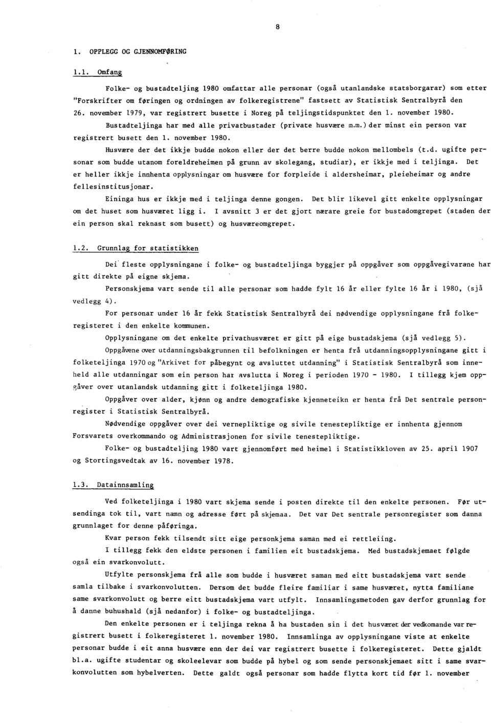 november 1980. Husvære der det ikkje budde nokon eller der det berre budde nokon mellombels (t.d. ugifte personar som budde utanom foreldreheimen på grunn av skolegang, studiar), er ikkje med i teljinga.