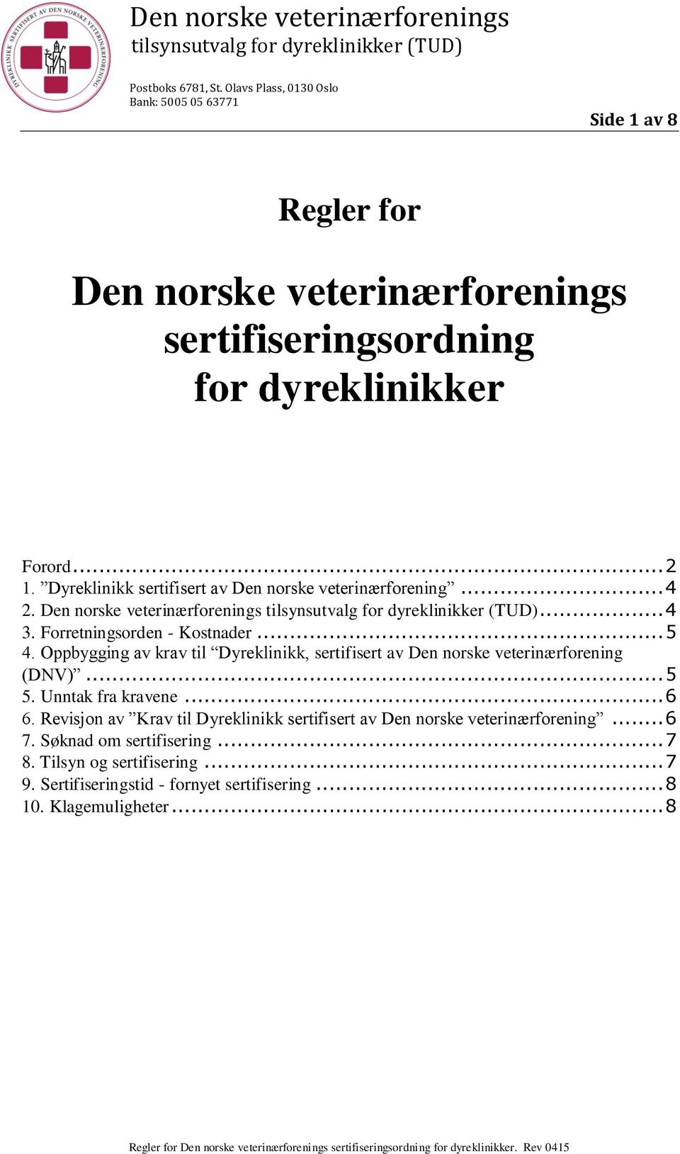 Oppbygging av krav til Dyreklinikk, sertifisert av Den norske veterinærforening (DNV)... 5 5. Unntak fra kravene... 6 6.