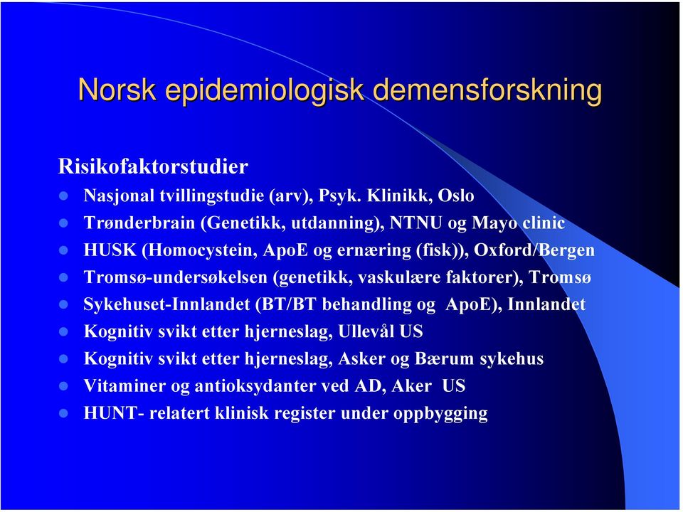 Tromsø-undersøkelsen (genetikk, vaskulære faktorer), Tromsø Sykehuset-Innlandet (BT/BT behandling og ApoE), Innlandet Kognitiv svikt
