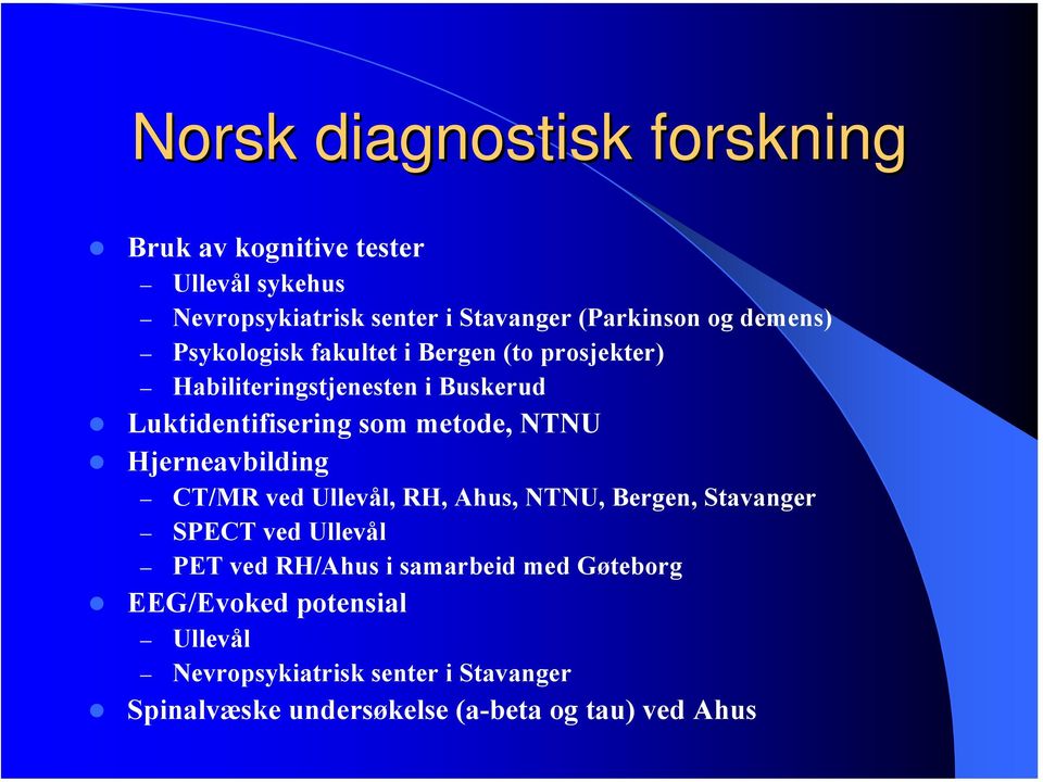 NTNU Hjerneavbilding CT/MR ved Ullevål, RH, Ahus, NTNU, Bergen, Stavanger SPECT ved Ullevål PET ved RH/Ahus i samarbeid