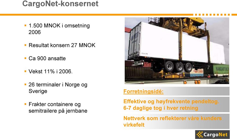 2006. 26 terminaler i Norge og Sverige Frakter containere og semitrailere på