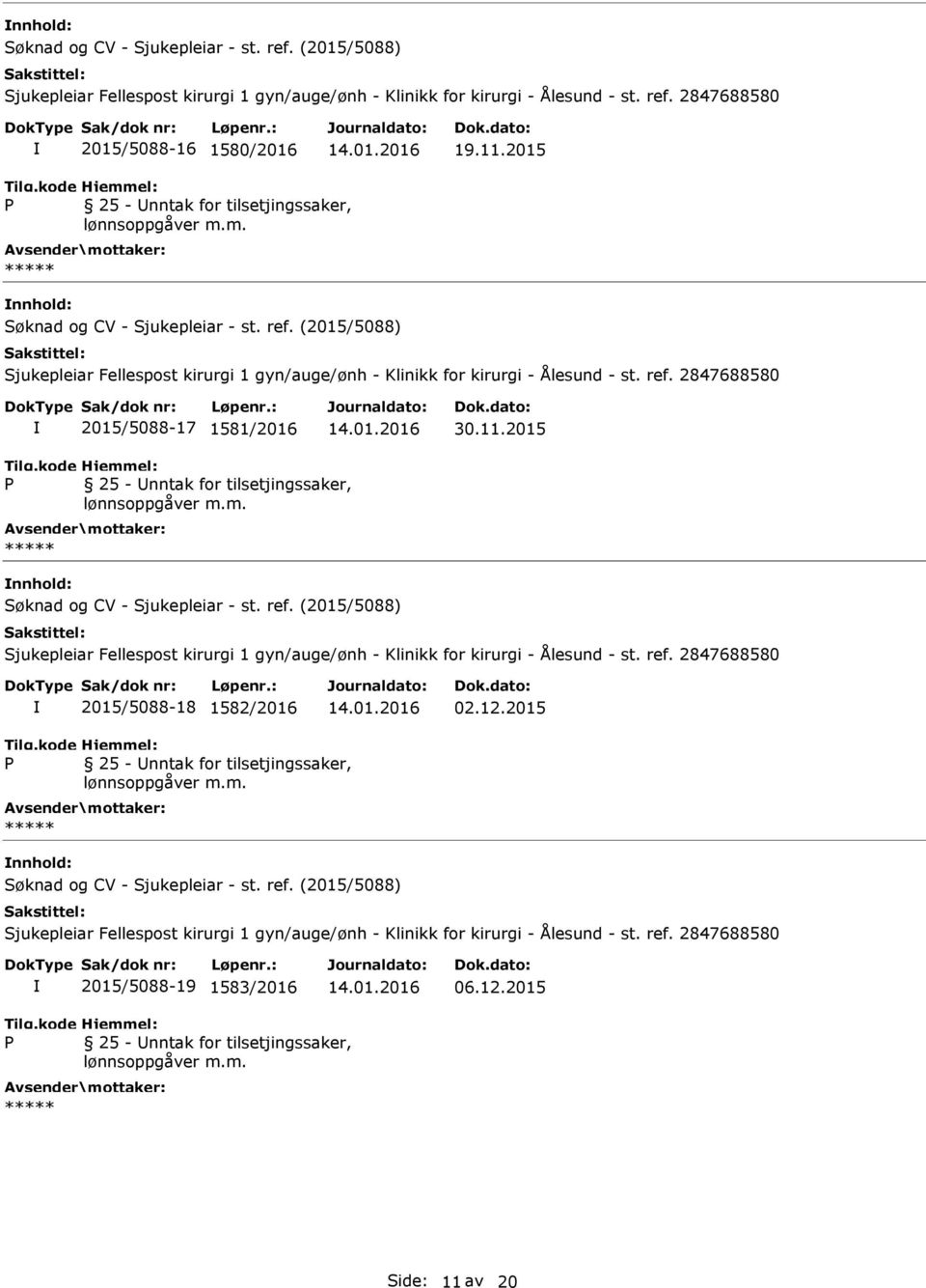 11.2015 25 - nntak for tilsetjingssaker, Søknad og CV - Sjukepleiar - st. ref. (2015/5088) Sjukepleiar Fellespost kirurgi 1 gyn/auge/ønh - Klinikk for kirurgi - Ålesund - st. ref. 2847688580 2015/5088-18 1582/2016 02.