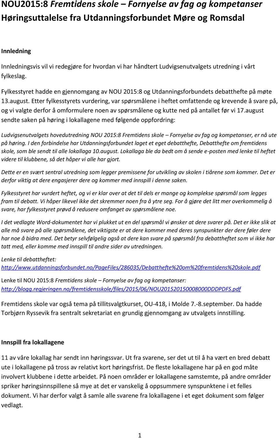 Etter fylkesstyrets vurdering, var spørsmålene i heftet omfattende og krevende å svare på, og vi valgte derfor å omformulere noen av spørsmålene og kutte ned på antallet før vi 17.