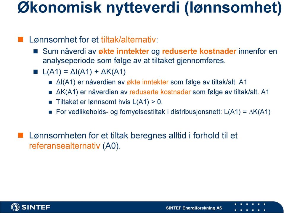 L(A1) = ΔI(A1) + ΔK(A1) ΔI(A1) er nåverdien av økte inntekter som følge av tiltak/alt.