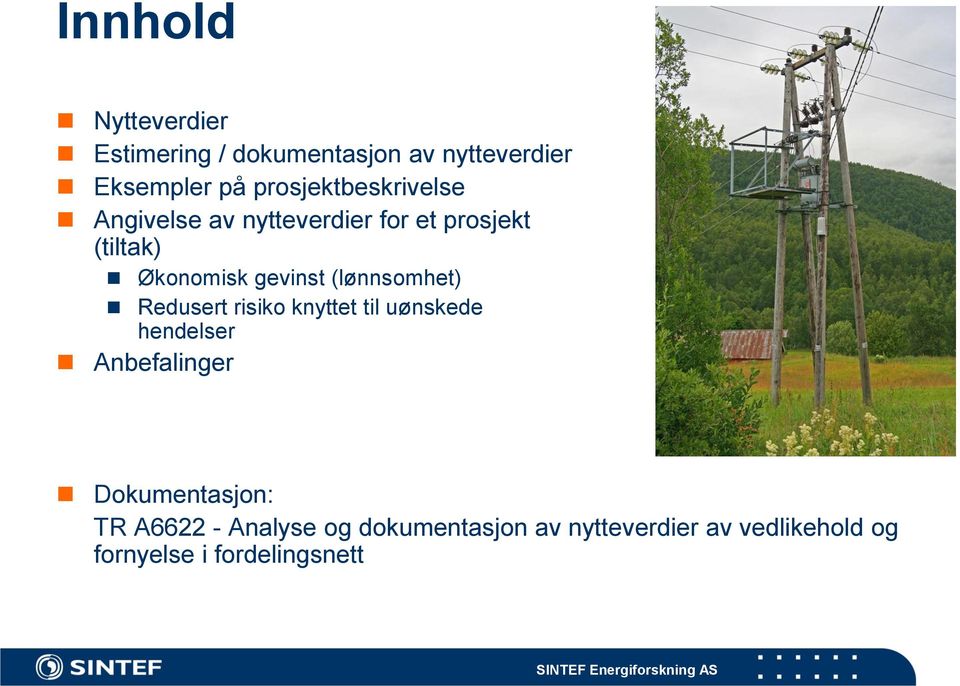 gevinst (lønnsomhet) Redusert risiko knyttet til uønskede hendelser Anbefalinger